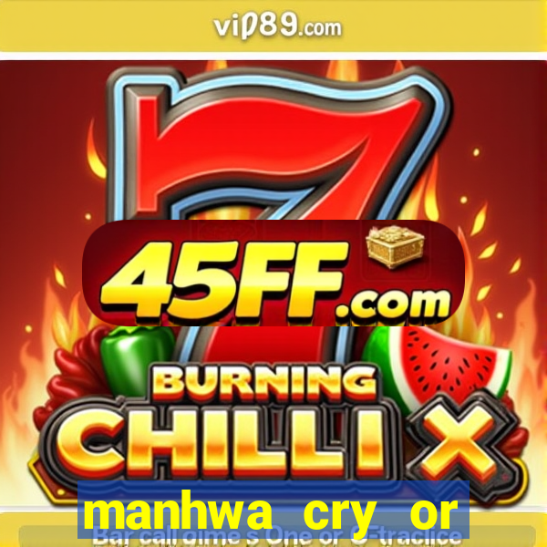 manhwa cry or better beg